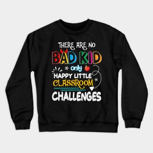 There_re No Bad Kid Only Happy Little Classroom Challenges Crewneck Sweatshirt